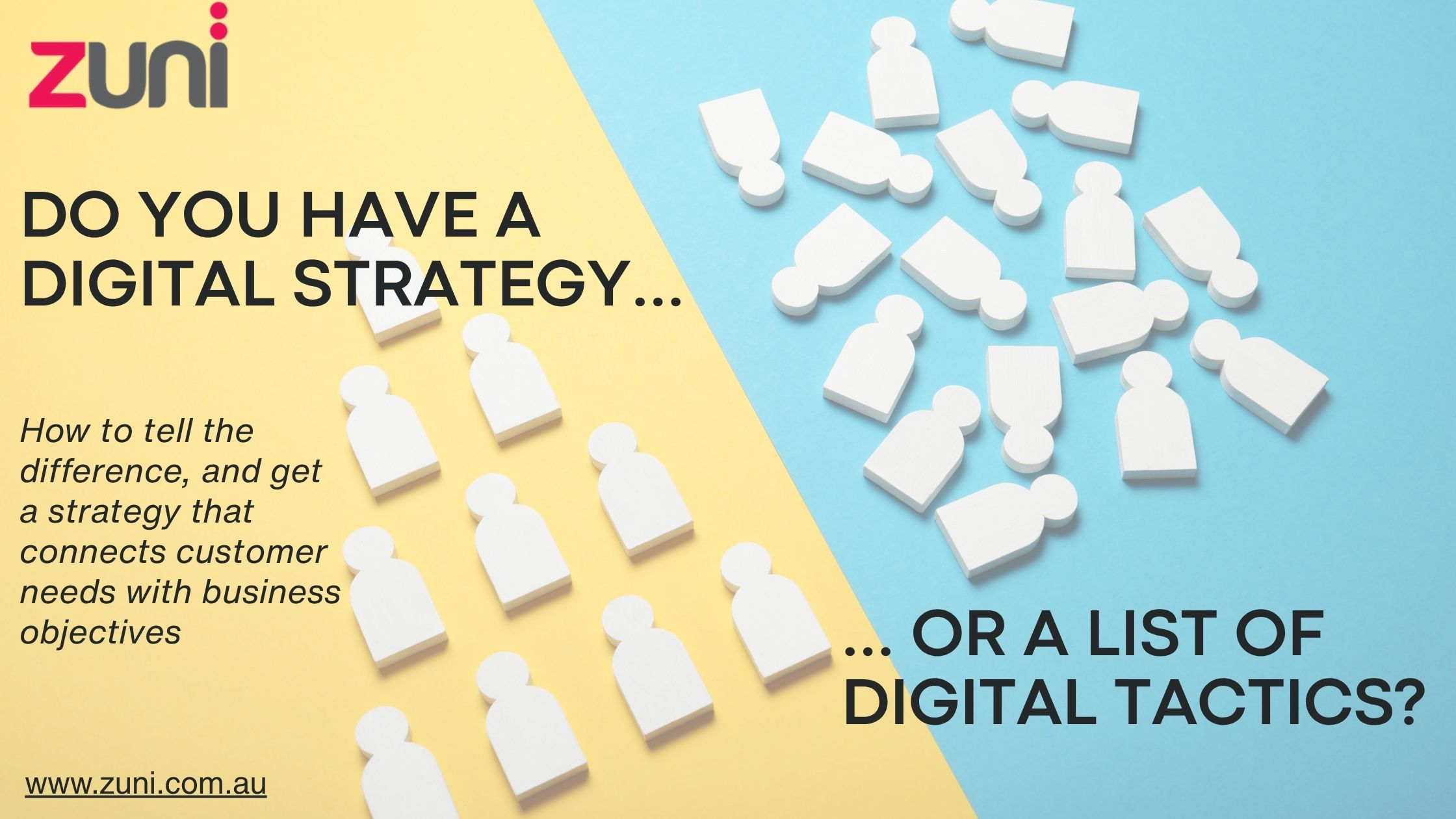 Do you have a digital strategy or a list of digital tactics? How to tell the difference, and get a strategy that connects customer needs with business objectives